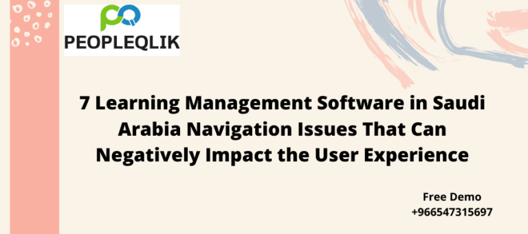 7 Learning Management Software in Saudi Arabia Navigation Issues That Can Negatively Impact the User Experience